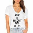 Aging Is The Only Way To Live Women's Jersey Short Sleeve Deep V-Neck Tshirt