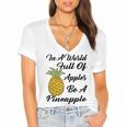 In A World Full Of Apples Be A Pineapple Funny Pineapple Gift Pineapple Lover Women's Jersey Short Sleeve Deep V-Neck Tshirt