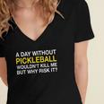 A Day Without Pickleball Wouldnt Kill Me But Why Risk It Women's Jersey Short Sleeve Deep V-Neck Tshirt