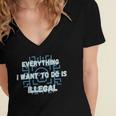 Everything I Want To Do Is Illegal Cool Quote Stylish Women's Jersey Short Sleeve Deep V-Neck Tshirt