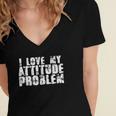 I Love My Attitude Problem Sarcastic Meme Quote Women's Jersey Short Sleeve Deep V-Neck Tshirt