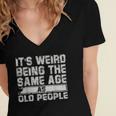 Older People Its Weird Being The Same Age As Old People Women's Jersey Short Sleeve Deep V-Neck Tshirt