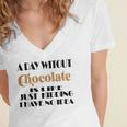 A Day Without Chocolate Is Like Just Kidding I Have No Idea Funny Quotes Gift For Chocolate Lovers Women's Jersey Short Sleeve Deep V-Neck Tshirt