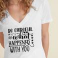 Be Careful With What Happens With You Women's Jersey Short Sleeve Deep V-Neck Tshirt