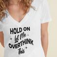 Hold On Let Me Overthink This Funny Sarcasm Women's Jersey Short Sleeve Deep V-Neck Tshirt