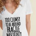 Too Clumsy To Be Around Fragile Masculinity 345 Shirt Women's Jersey Short Sleeve Deep V-Neck Tshirt