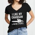 I Like My Chainsaw & Maybe 3 People Funny Woodworker Quote Women's Jersey Short Sleeve Deep V-Neck Tshirt