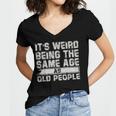 Older People Its Weird Being The Same Age As Old People Women's Jersey Short Sleeve Deep V-Neck Tshirt