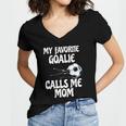 Womens My Favorite Goalie Calls Me Mom - Proud Mom Women's Jersey Short Sleeve Deep V-Neck Tshirt