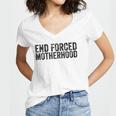 End Forced Motherhood Pro Choice Feminist Womens Rights Women's Jersey Short Sleeve Deep V-Neck Tshirt