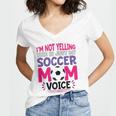 Im Not Yelling This Is Just My Soccer Mom Voice Funny Women's Jersey Short Sleeve Deep V-Neck Tshirt