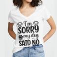 Im Sorry My Dog Said No 767 Trending Shirt Women's Jersey Short Sleeve Deep V-Neck Tshirt