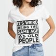 Its Weird Being The Same Age As Old People Funny V2 Women's Jersey Short Sleeve Deep V-Neck Tshirt