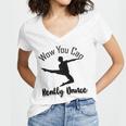 Official Wow You Can Really Dance - Dance Lover Idea Women's Jersey Short Sleeve Deep V-Neck Tshirt