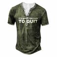 Its Never Too Late To Quit Military College Men's Henley T-Shirt Green