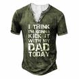 I Think Im Gonna Kick It With My Dad Today Fathers Day Men's Henley T-Shirt Green