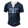 Awesome Like My Daughter Fathers Day Dad Joke Men's Henley T-Shirt Navy Blue