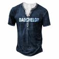 Dadchelor Fathers Day Bachelor Men's Henley T-Shirt Navy Blue