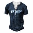 Its Never Too Late To Quit Military College Men's Henley T-Shirt Navy Blue