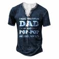 Mens I Have Two Titles Dad And Pop-Pop And I Rock Them Both Men's Henley T-Shirt Navy Blue