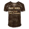 Funny Math Quote For Girls Boys Teens Men Women Dear Math Dear Math Solve Your Own Problems Men's Short Sleeve V-neck 3D Print Retro Tshirt Brown