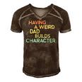 Having A Weird Dad Builds Character Fathers Day Gift Men's Short Sleeve V-neck 3D Print Retro Tshirt Brown