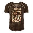 I Think Im Gonna Kick It With My Dad Today Funny Fathers Day Gift Men's Short Sleeve V-neck 3D Print Retro Tshirt Brown