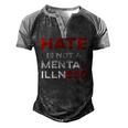 Hate Is Not A Mental Illness Anti-Hate Men's Henley Raglan T-Shirt Black Grey