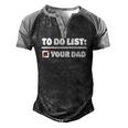 To Do List Your Dad Sarcastic To Do List Men's Henley Raglan T-Shirt Black Grey