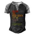 Im Not The Step Father Im The Father That Stepped Up Dad Men's Henley Raglan T-Shirt Black Grey