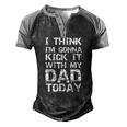 I Think Im Gonna Kick It With My Dad Today Fathers Day Men's Henley Raglan T-Shirt Black Grey