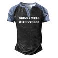 Drinks Well With Others Drinking S Party Men's Henley Raglan T-Shirt Black Blue