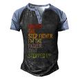 Im Not The Step Father Im The Father That Stepped Up Dad Men's Henley Raglan T-Shirt Black Blue