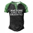 Awesome Like My Daughter Fathers Day Dad Joke Men's Henley Raglan T-Shirt Black Green