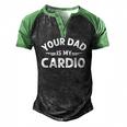 Your Dad Is My Cardio S Fathers Day Womens Mens Kids Men's Henley Raglan T-Shirt Black Green
