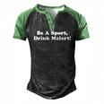 Be A Sport Drink Malort Drinking Saying Joke Men's Henley Raglan T-Shirt Black Green