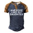 Awesome Like My Daughter Fathers Day Dad Joke Men's Henley Raglan T-Shirt Brown Orange