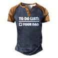 To Do List Your Dad Sarcastic To Do List Men's Henley Raglan T-Shirt Brown Orange