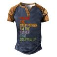 Im Not The Step Father Im The Father That Stepped Up Dad Men's Henley Raglan T-Shirt Brown Orange