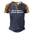 Be A Sport Drink Malort Drinking Saying Joke Men's Henley Raglan T-Shirt Brown Orange