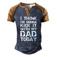 I Think Im Gonna Kick It With My Dad Today Fathers Day Men's Henley Raglan T-Shirt Brown Orange