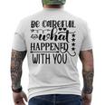 Be Careful With What Happens With You Men's Crewneck Short Sleeve Back Print T-shirt