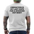 Cremation Is My Last Hope For A Smoking Hot Body Men's Crewneck Short Sleeve Back Print T-shirt