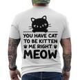 Cute Cat Lover Youve Got To Be Kitten Me Men's Crewneck Short Sleeve Back Print T-shirt