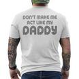 Dont Make Me Act Like My Daddy V2 Men's Crewneck Short Sleeve Back Print T-shirt