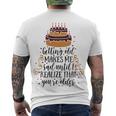 Getting Old Makes Me Sad Until I Realize That Youre Older Men's Crewneck Short Sleeve Back Print T-shirt