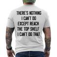 Theres Nothing I Cant Do Except Reach The Top Shelf I Cant Do That Funny Men's Crewneck Short Sleeve Back Print T-shirt