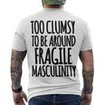 Too Clumsy To Be Around Fragile Masculinity 345 Shirt Men's Crewneck Short Sleeve Back Print T-shirt