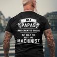 Only The Best Papas Are Machinist Machining Men's Back Print T-shirt Gifts for Old Men
