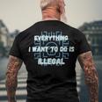 Everything I Want To Do Is Illegal Cool Quote Stylish Men's Crewneck Short Sleeve Back Print T-shirt Gifts for Old Men